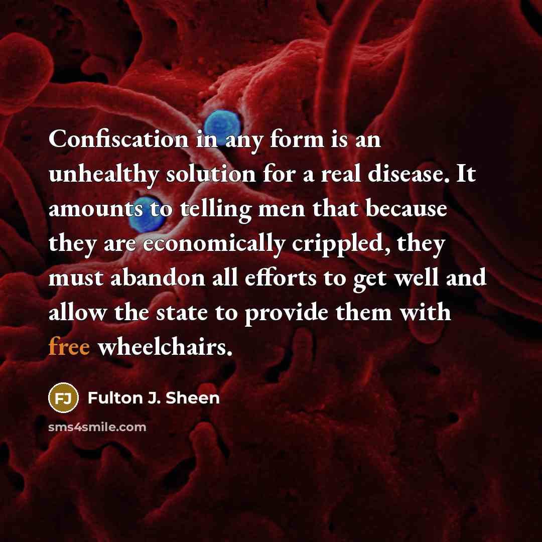 “Confiscation in any form is an unhealthy solution for a…” quote by Fulton J. Sheen