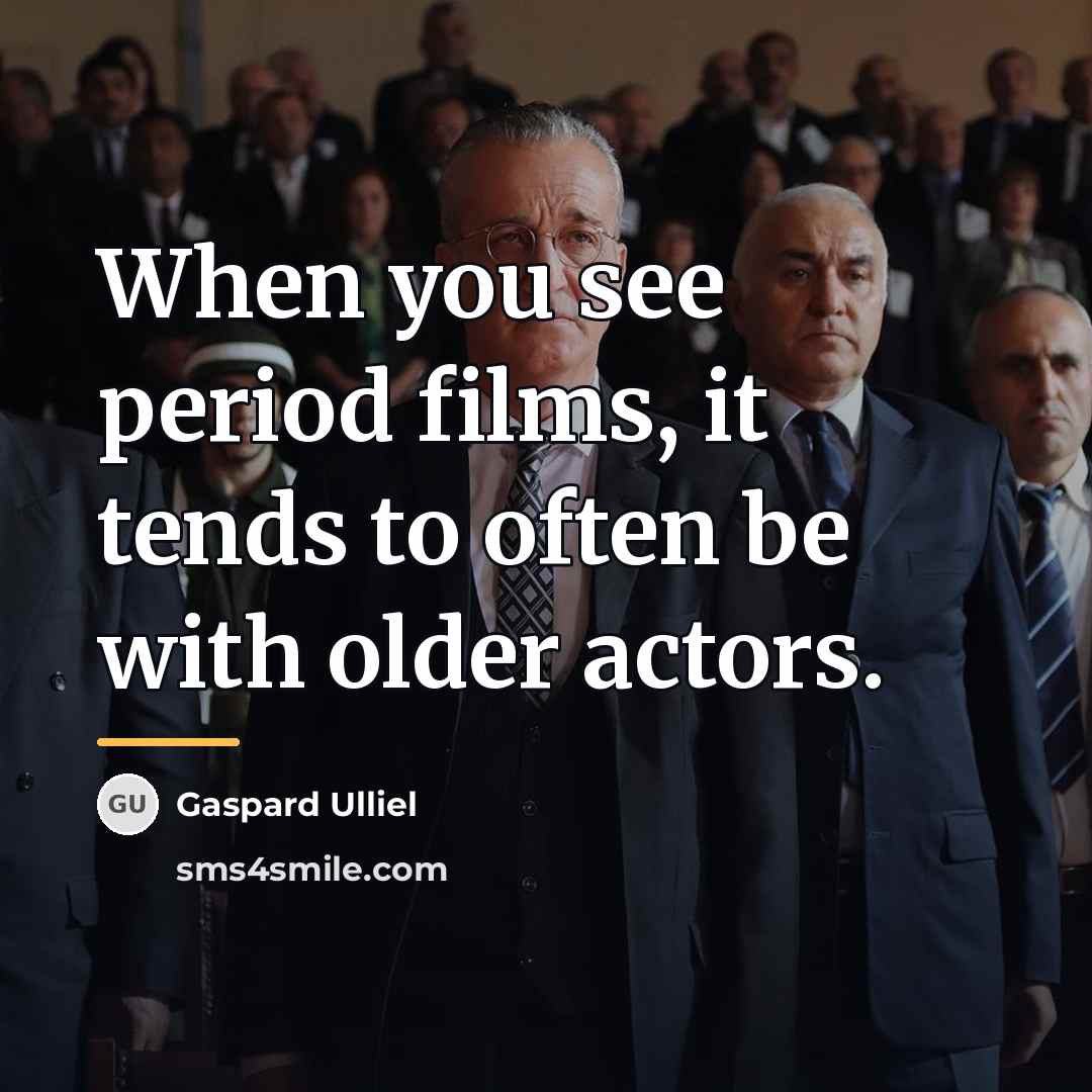 “When you see period films, it tends to often be…” quote by Gaspard Ulliel