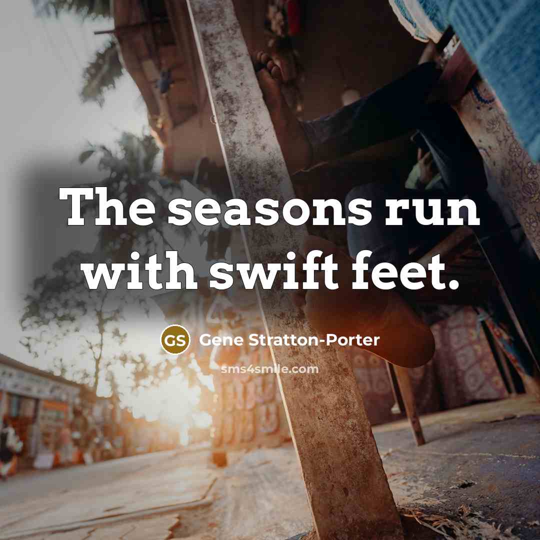 “The seasons run with swift feet.…” quote by Gene Stratton-Porter