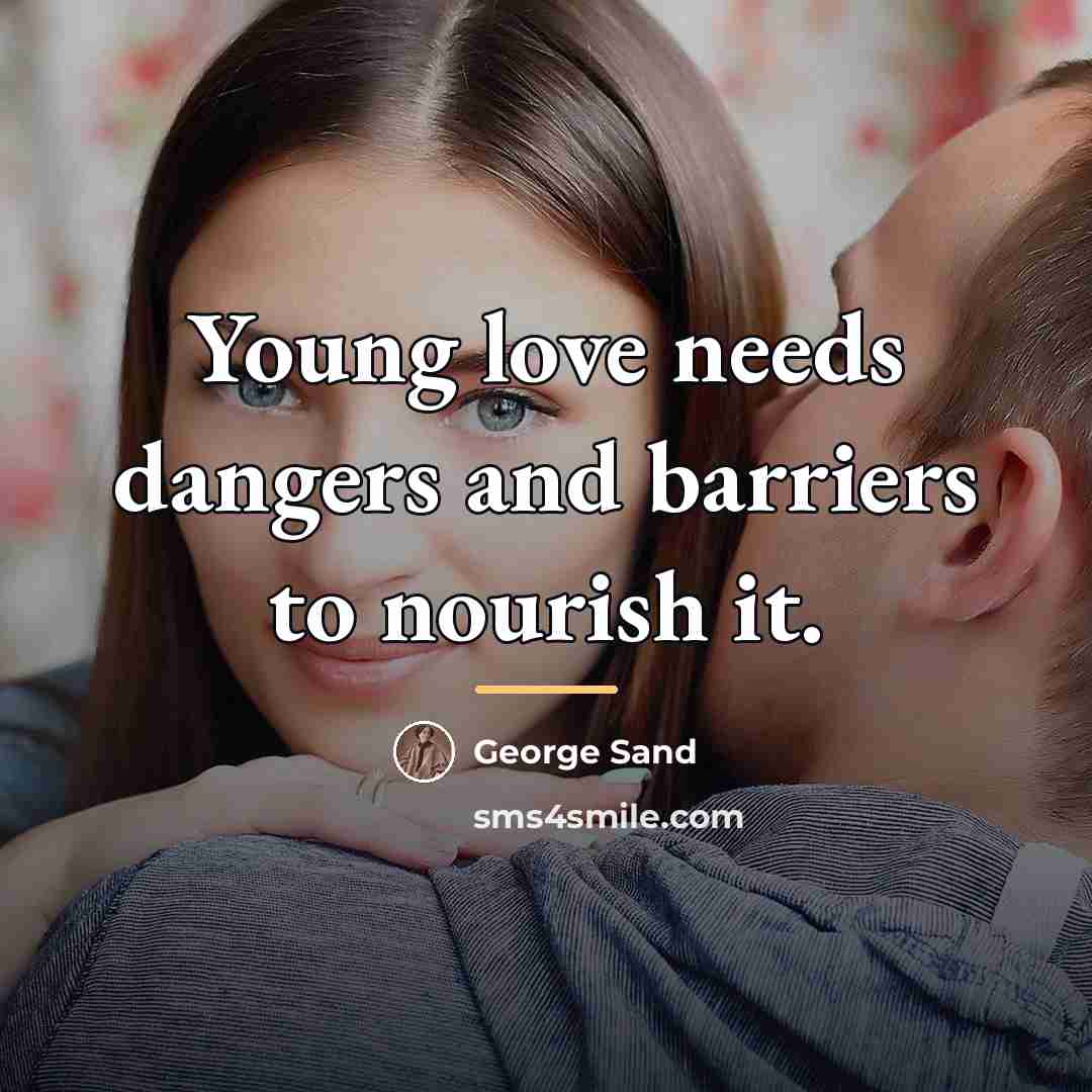 “Young love needs dangers and barriers to nourish it.…” quote by George Sand