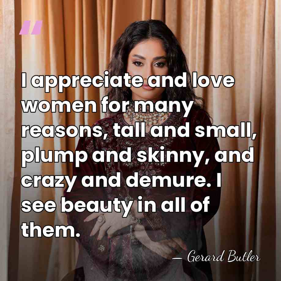 I appreciate and love women for many reasons, tall and small, plump&hellip; - Gerard Butler