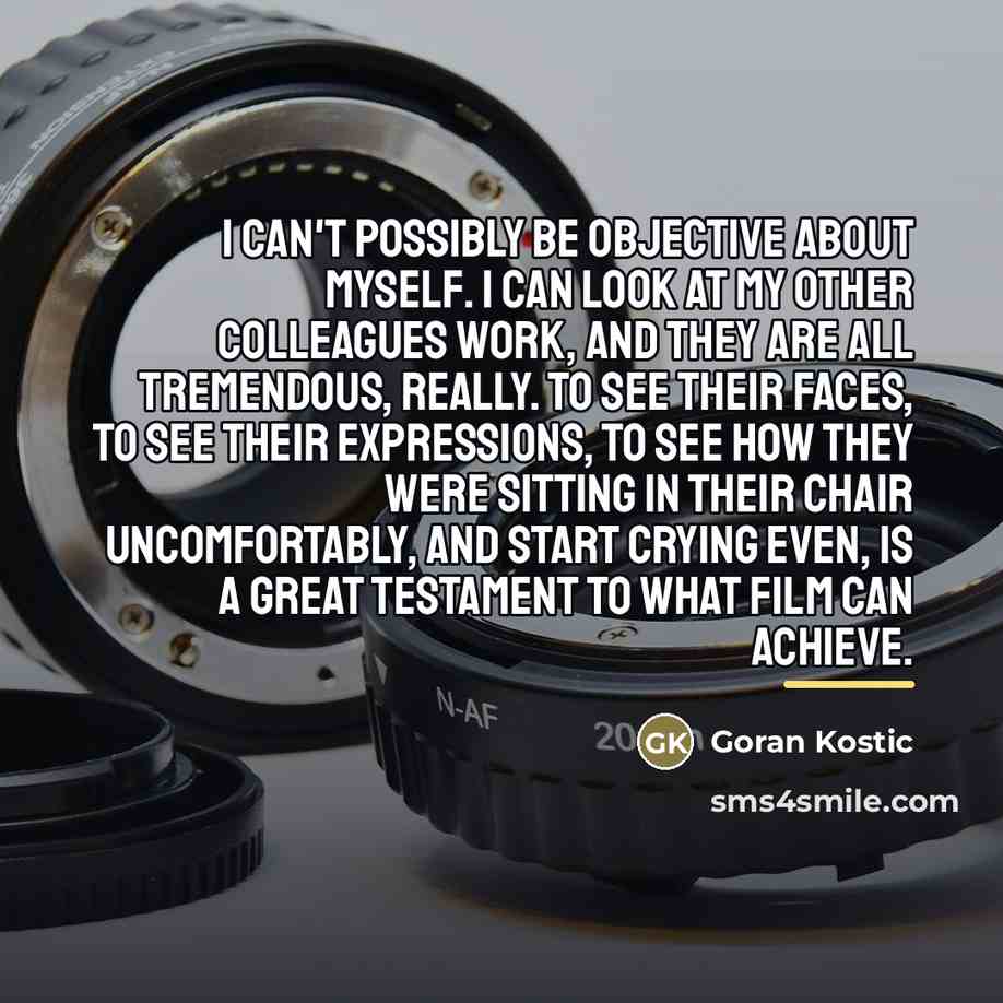 “I can't possibly be objective about myself. I can look…” quote by Goran Kostic