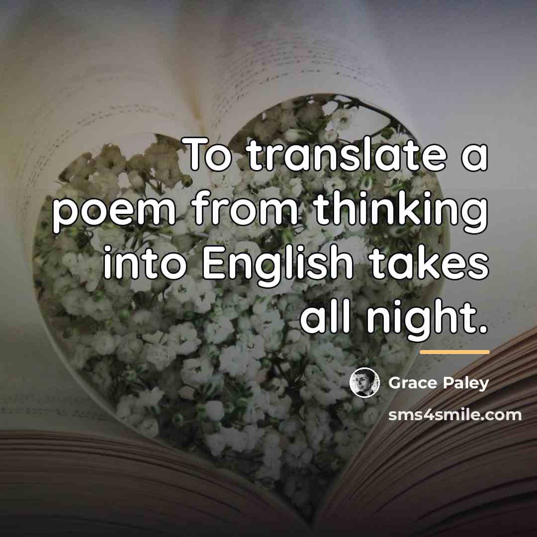 “To translate a poem from thinking into English takes all…” quote by Grace Paley