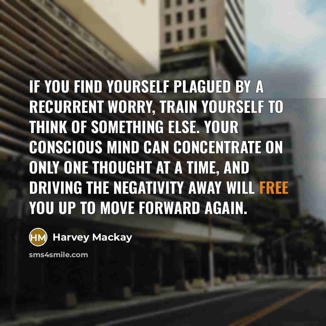 “If you find yourself plagued by a recurrent worry, train…” quote by Harvey Mackay