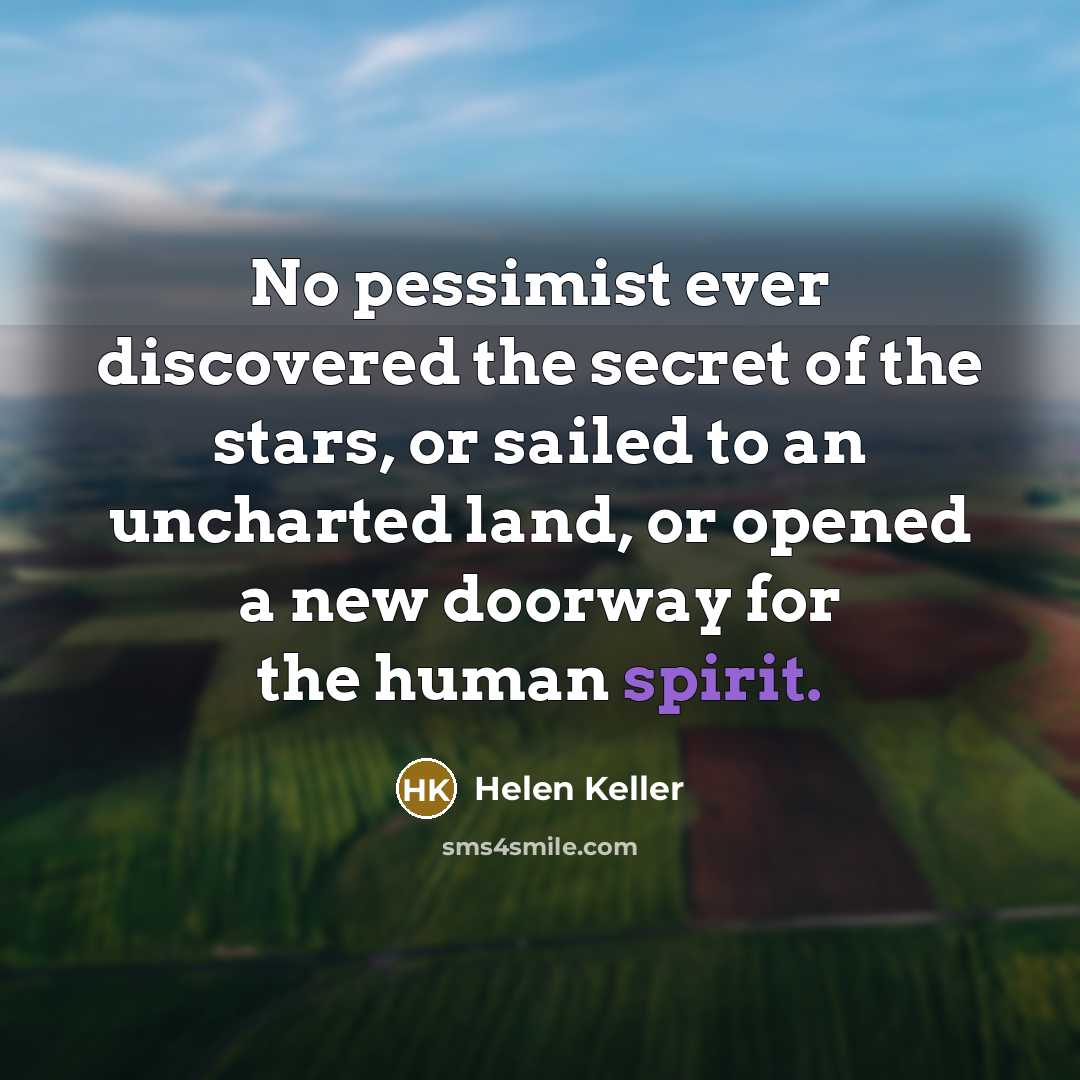 “No pessimist ever discovered the secret of the stars, or…” quote by Helen Keller