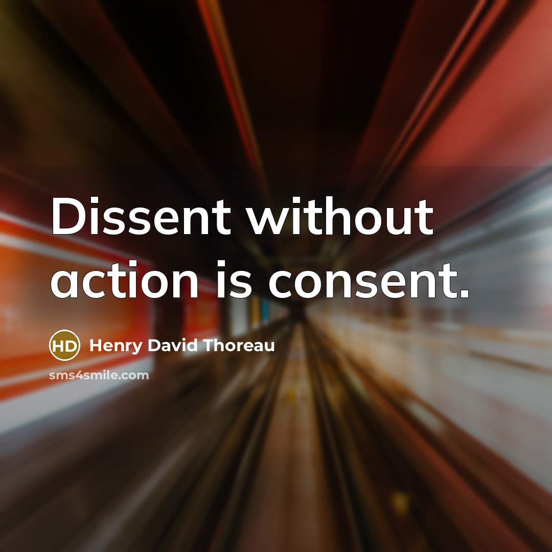 “Dissent without action is consent.…” quote by Henry David Thoreau