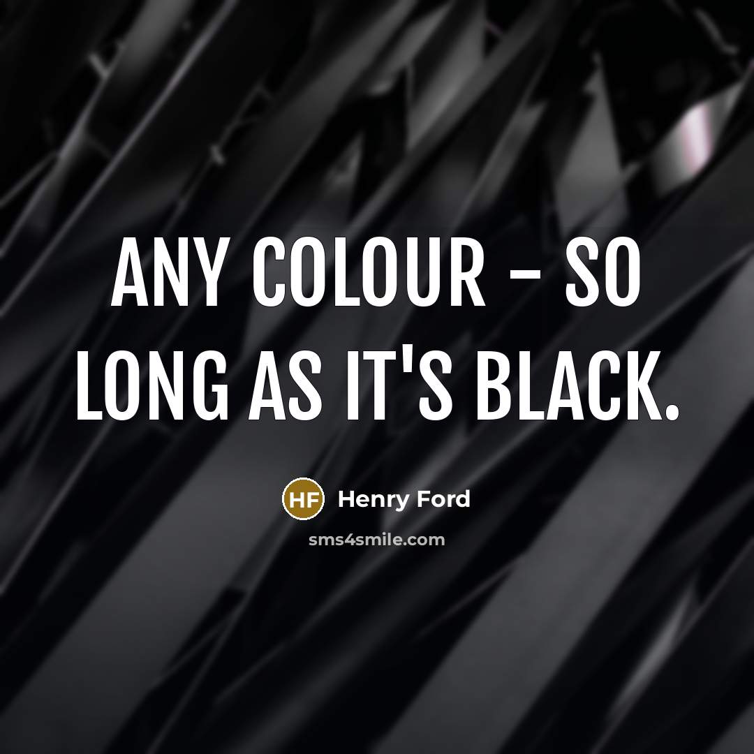 “Any colour - so long as it's black.…” quote by Henry Ford