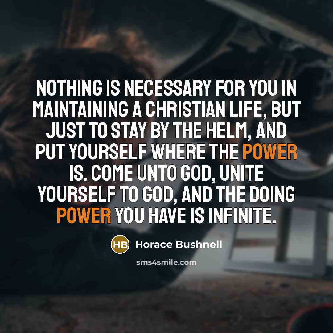 “Nothing is necessary for you in maintaining a Christian life,…” quote by Horace Bushnell