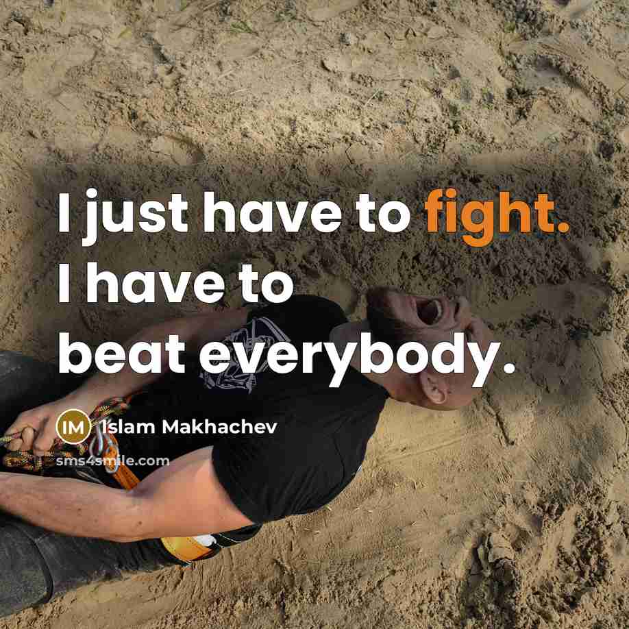 “I just have to fight. I have to beat everybody.…” quote by Islam Makhachev