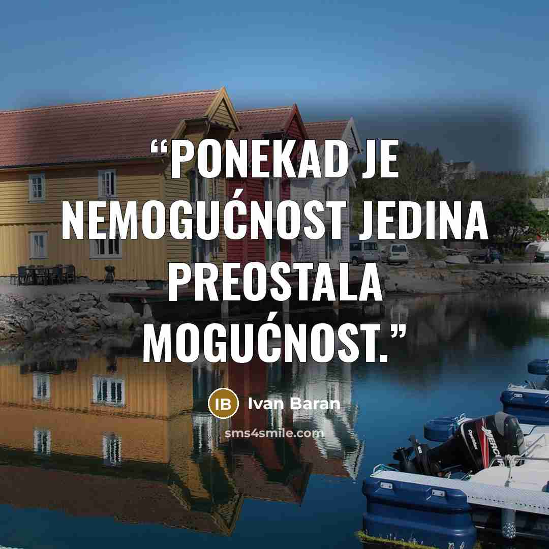 “Ponekad je nemogućnost jedina preostala mogućnost.” quote by Ivan Baran