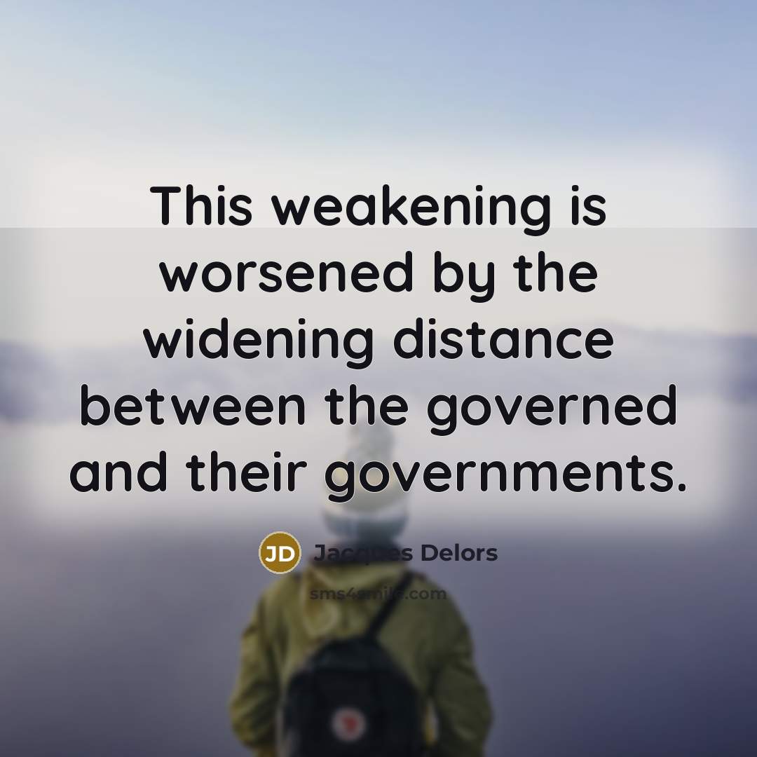 “This weakening is worsened by the widening distance between the…” quote by Jacques Delors