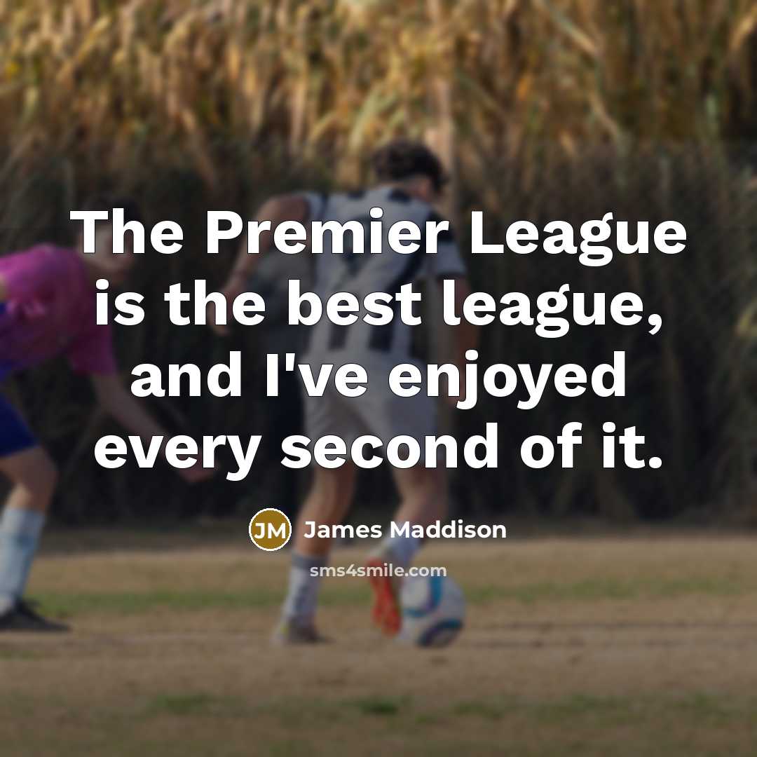 “The Premier League is the best league, and I've enjoyed…” quote by James Maddison