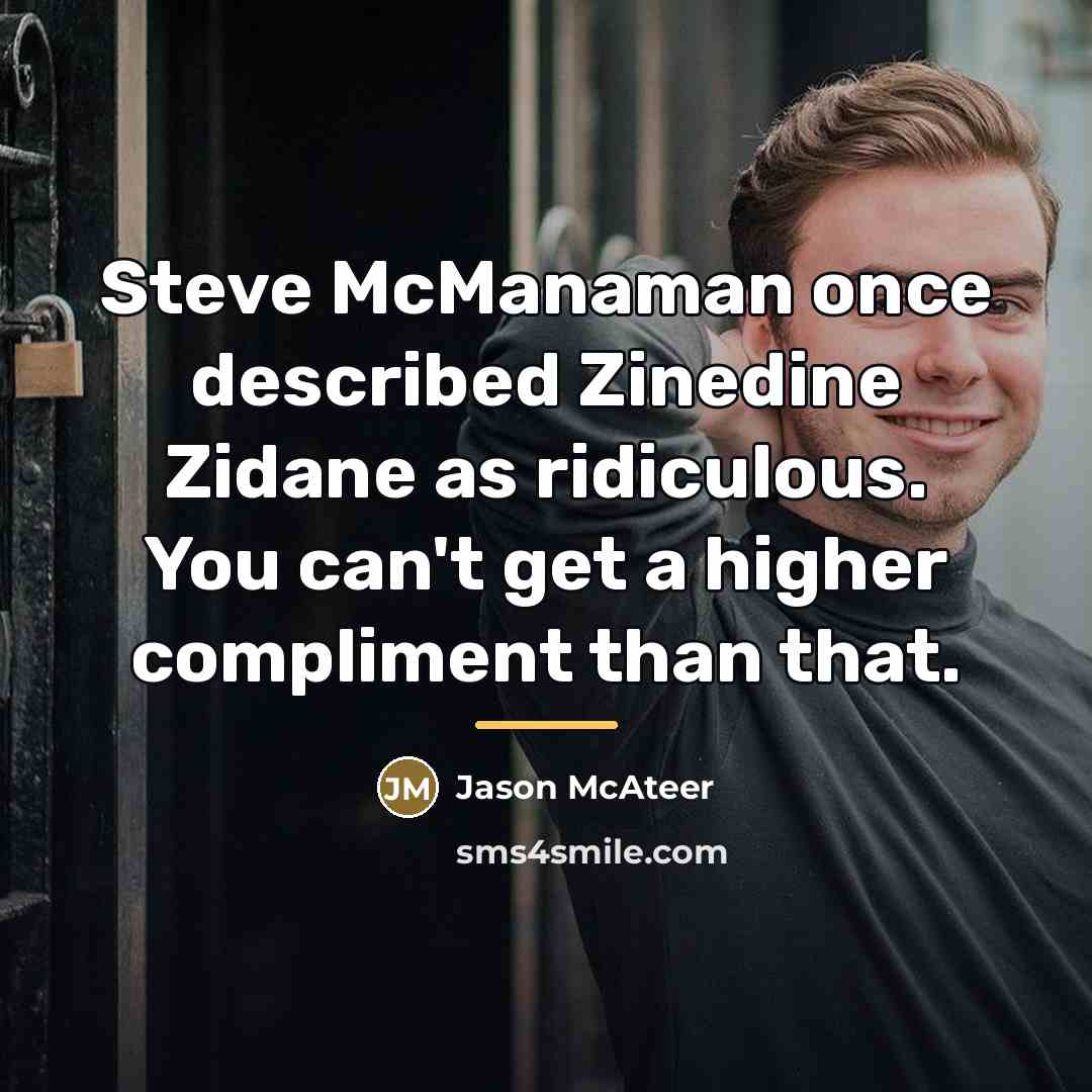 “Steve McManaman once described Zinedine Zidane as ridiculous. You can't…” quote by Jason McAteer
