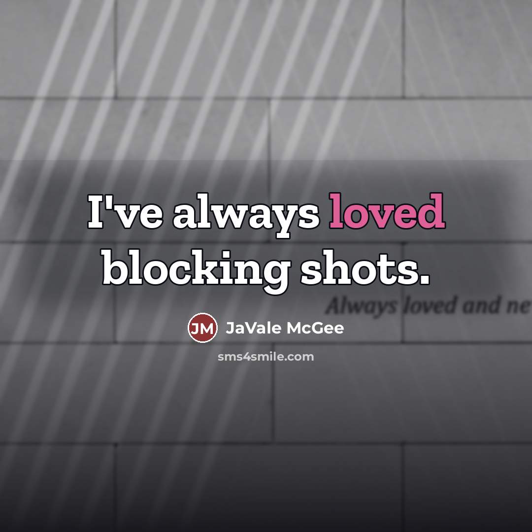 “I've always loved blocking shots.…” quote by JaVale McGee