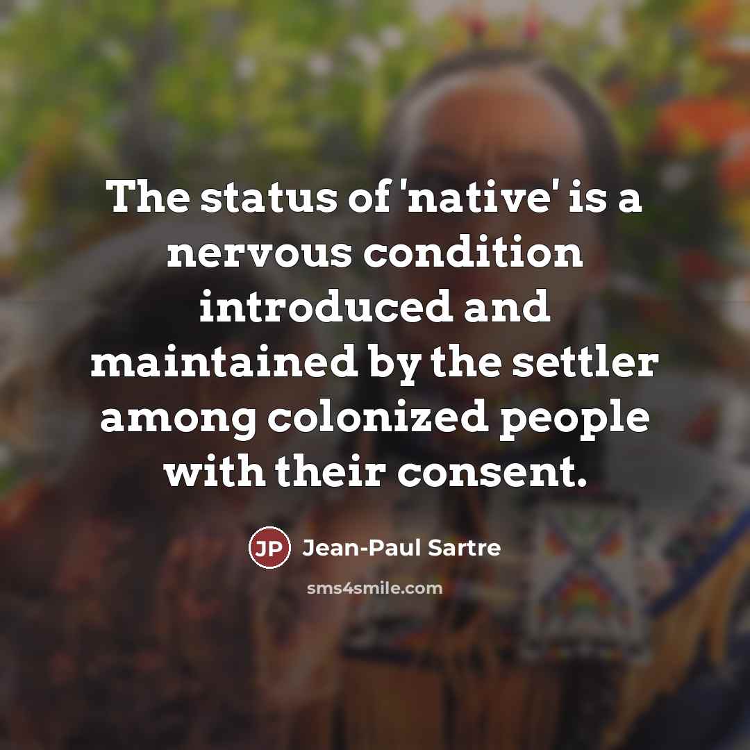“The status of 'native' is a nervous condition introduced and…” quote by Jean-Paul Sartre
