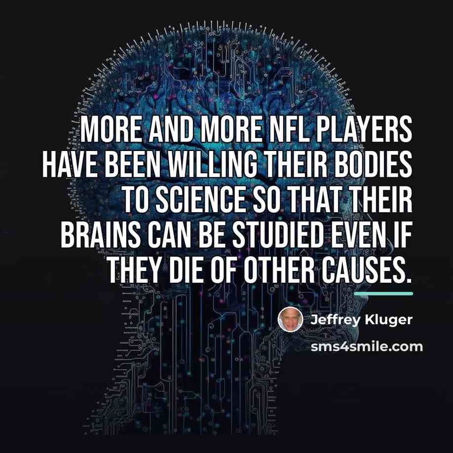 “More and more NFL players have been willing their bodies…” quote by Jeffrey Kluger