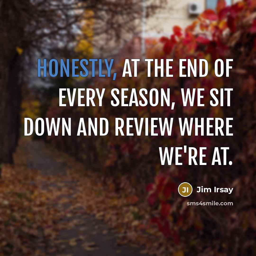 “Honestly, at the end of every season, we sit down…” quote by Jim Irsay