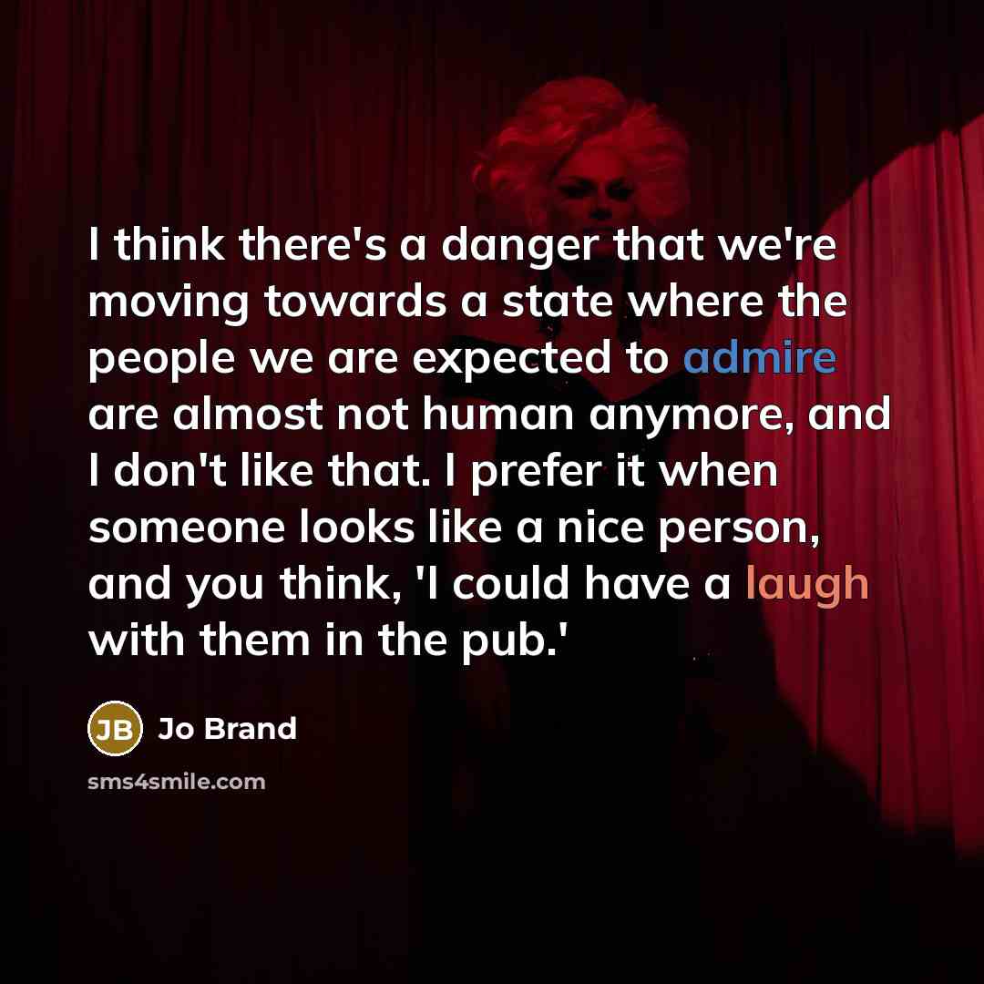 “I think there's a danger that we're moving towards a…” quote by Jo Brand
