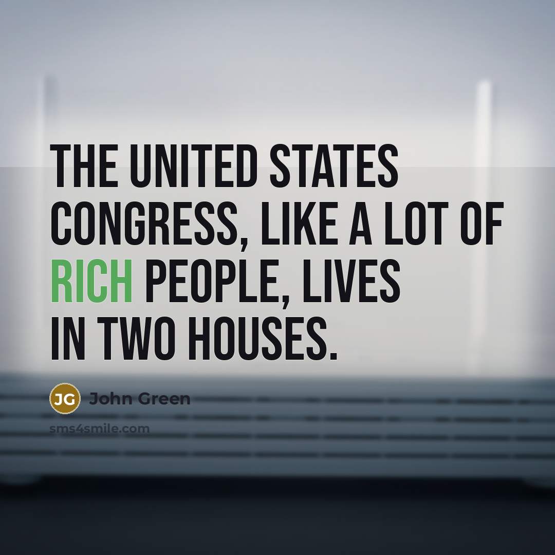 “The United States Congress, like a lot of rich people,…” quote by John Green