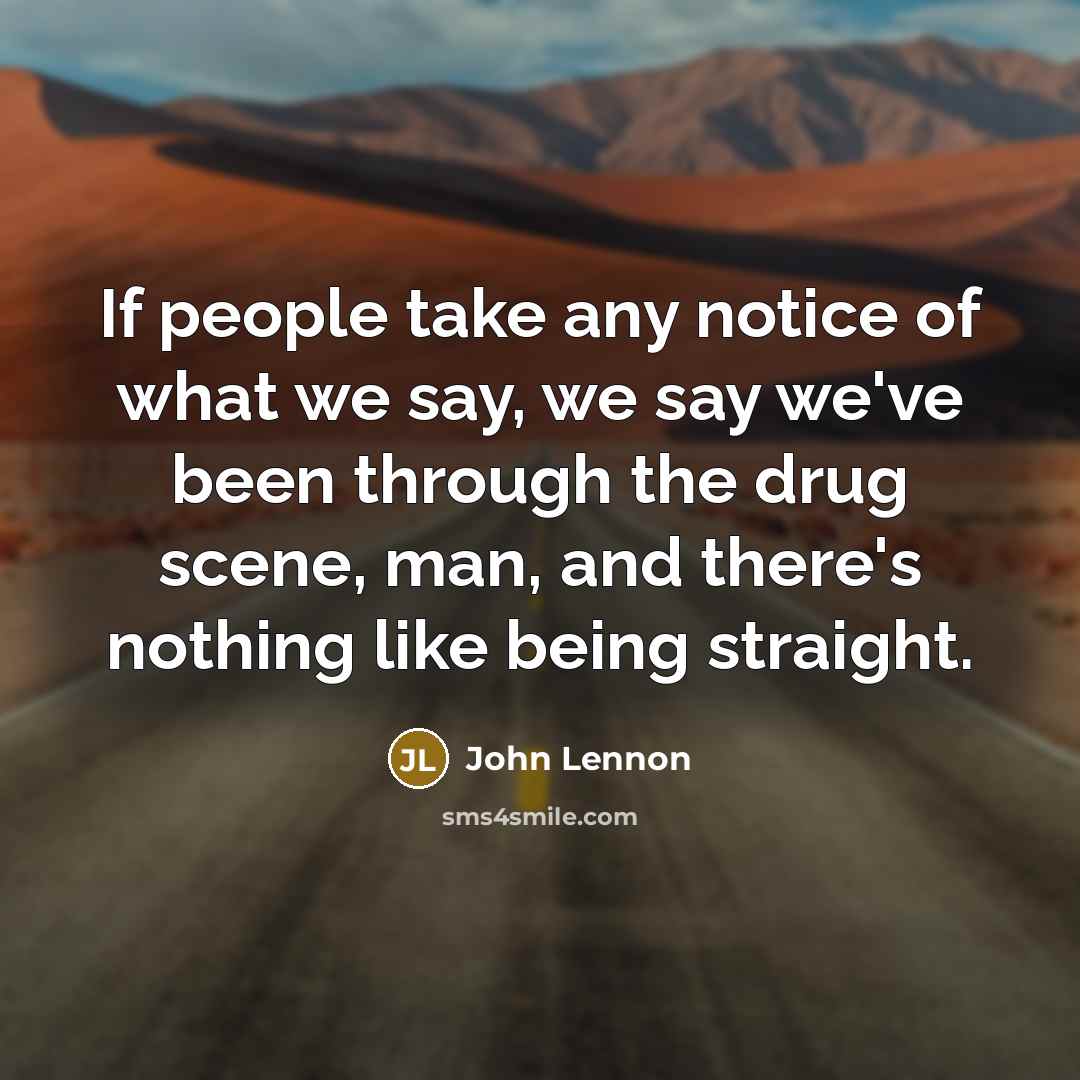 “If people take any notice of what we say, we…” quote by John Lennon