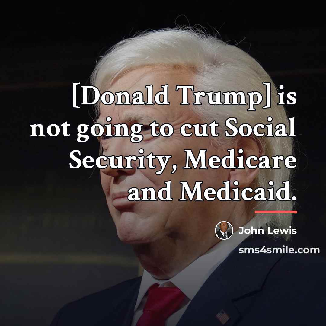 “[Donald Trump] is not going to cut Social Security, Medicare…” quote by John Lewis