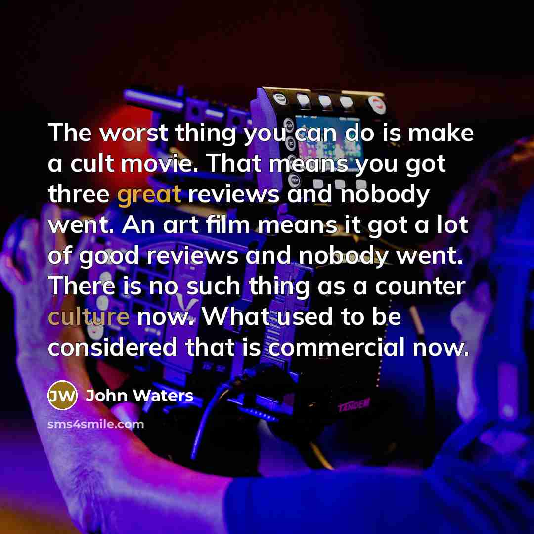 “The worst thing you can do is make a cult…” quote by John Waters