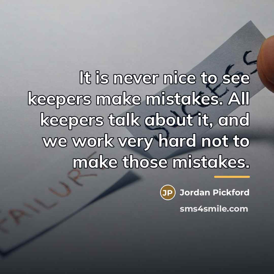 “It is never nice to see keepers make mistakes. All…” quote by Jordan Pickford