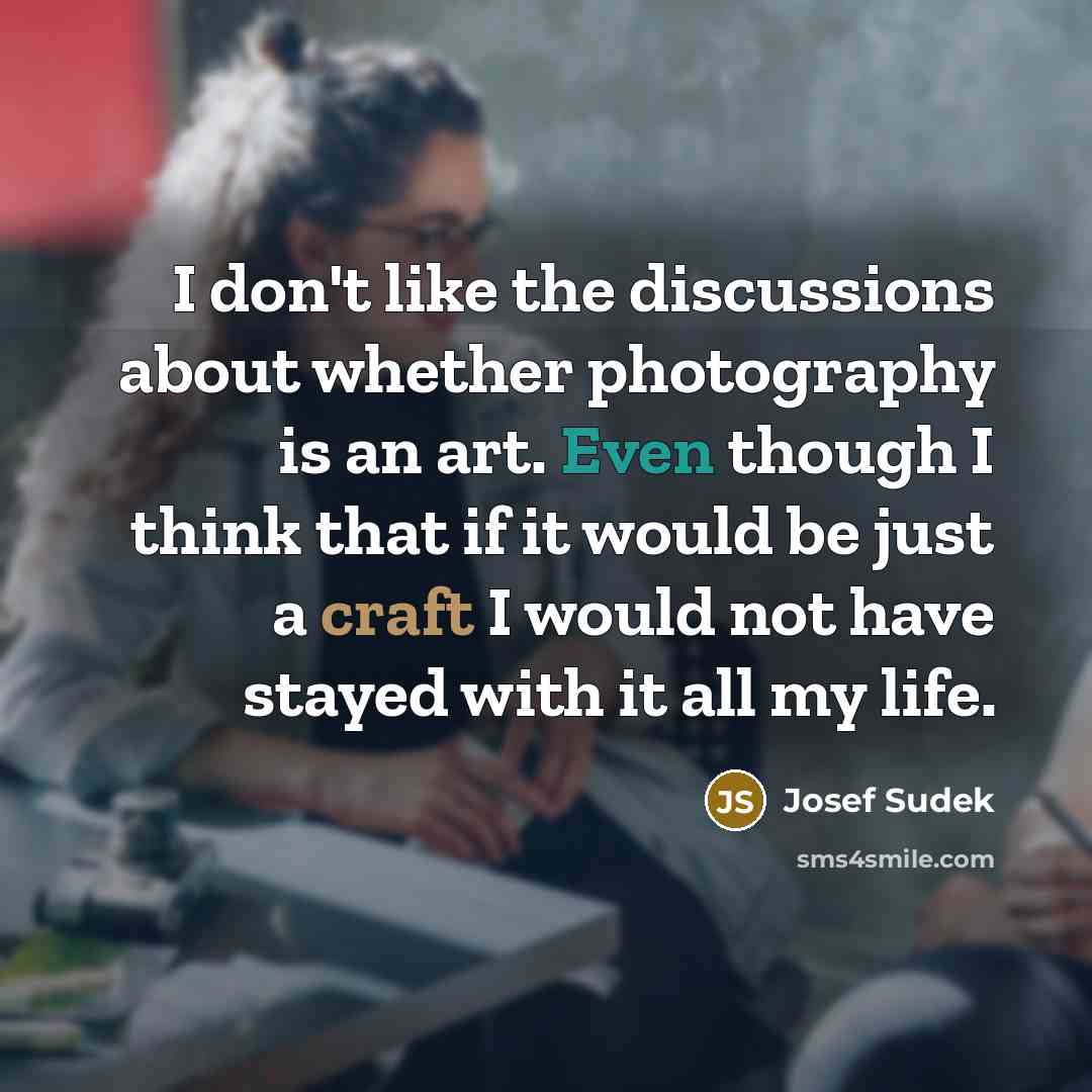 “I don't like the discussions about whether photography is an…” quote by Josef Sudek