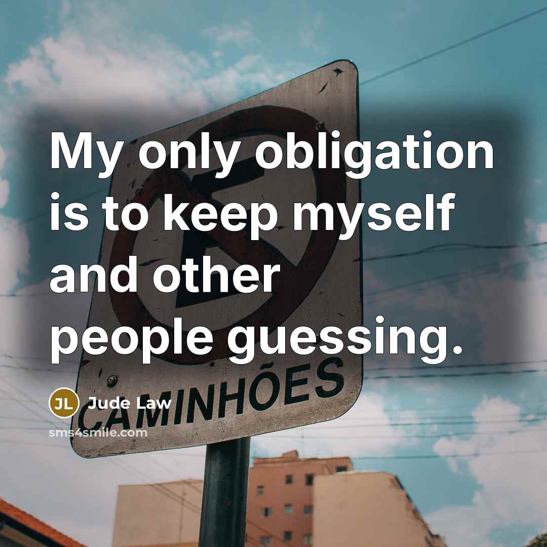 “My only obligation is to keep myself and other people…” quote by Jude Law