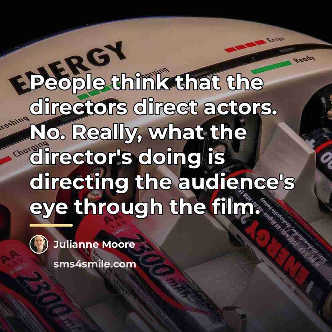“People think that the directors direct actors. No. Really, what…” quote by Julianne Moore