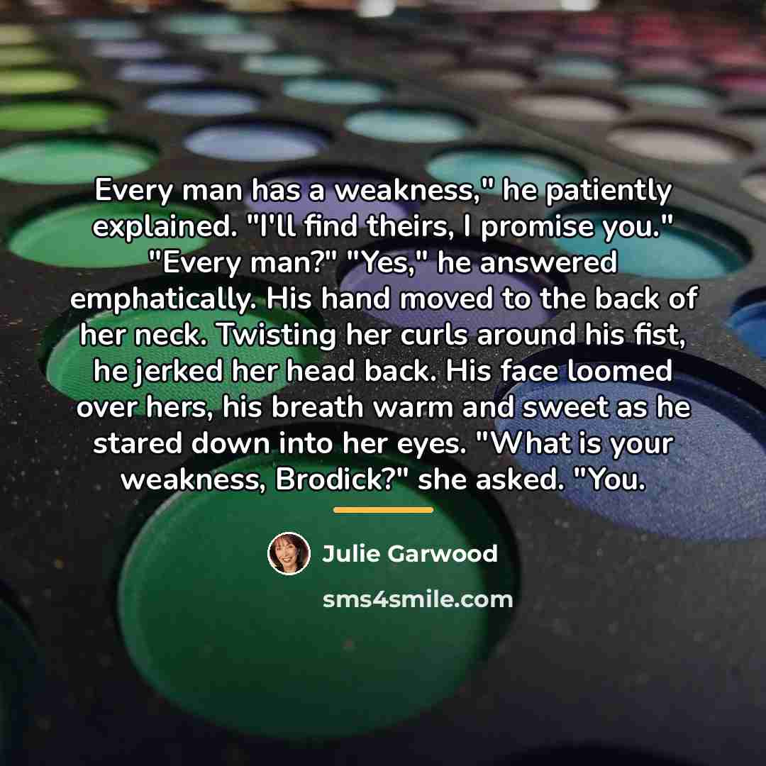“Every man has a weakness," he patiently explained. "I'll find…” quote by Julie Garwood