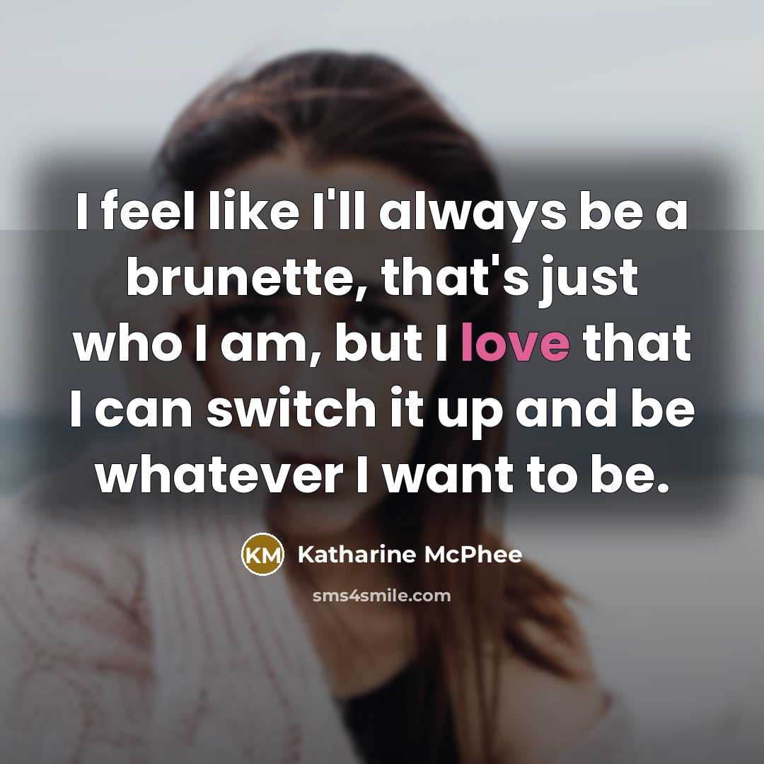 “I feel like I'll always be a brunette, that's just…” quote by Katharine McPhee