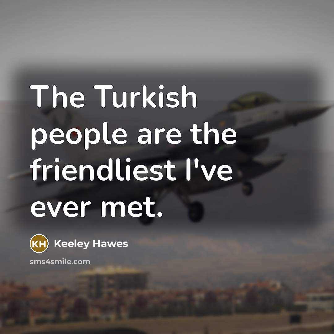 “The Turkish people are the friendliest I've ever met.…” quote by Keeley Hawes