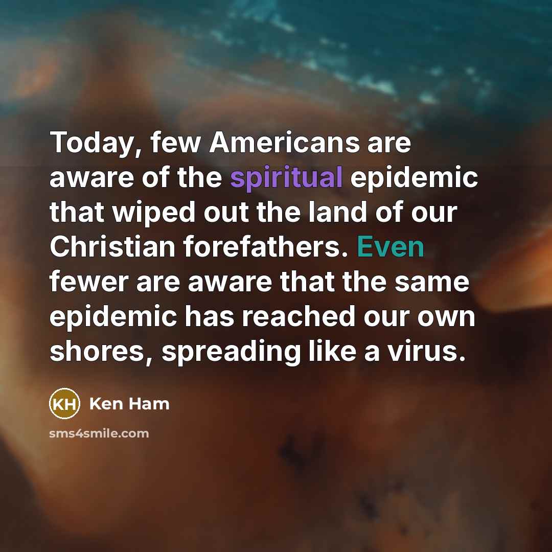 “Today, few Americans are aware of the spiritual epidemic that…” quote by Ken Ham