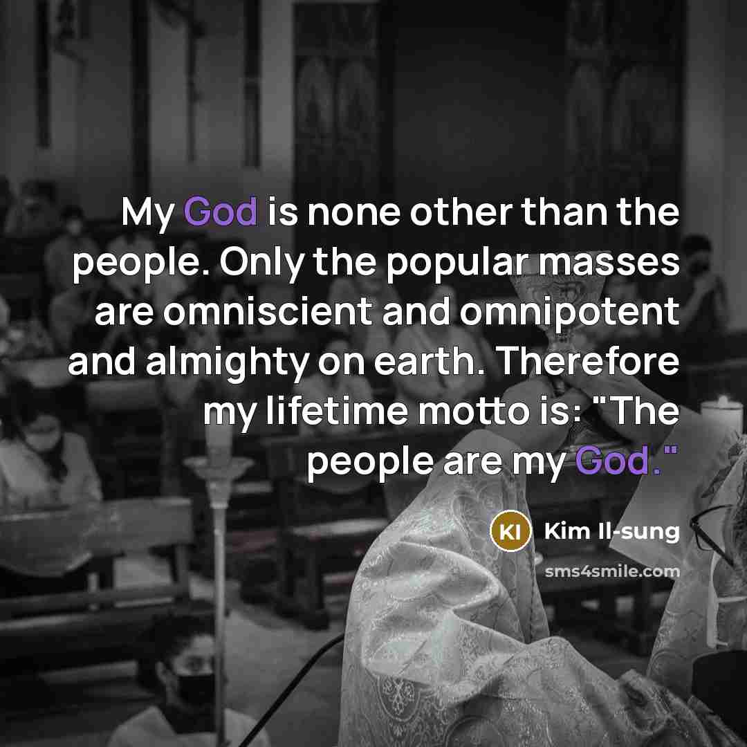 “My God is none other than the people. Only the…” quote by Kim Il-sung