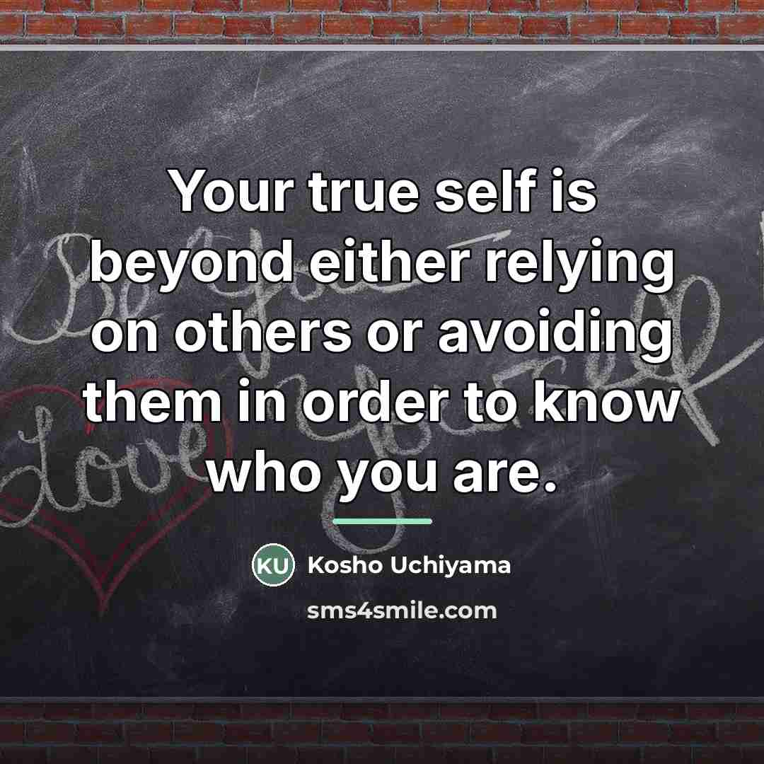 “Your true self is beyond either relying on others or…” quote by Kosho Uchiyama
