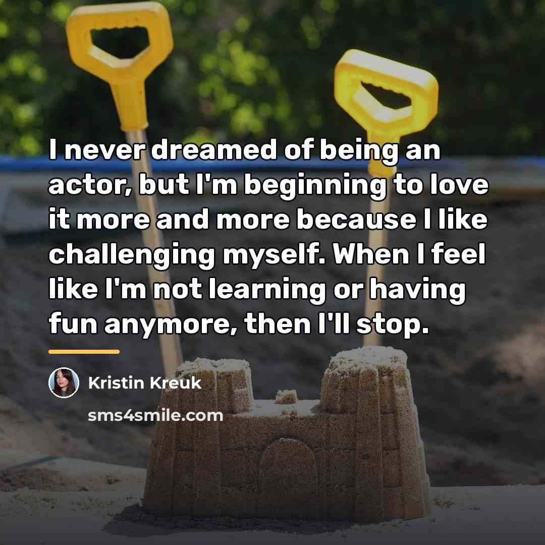 “I never dreamed of being an actor, but I'm beginning…” quote by Kristin Kreuk
