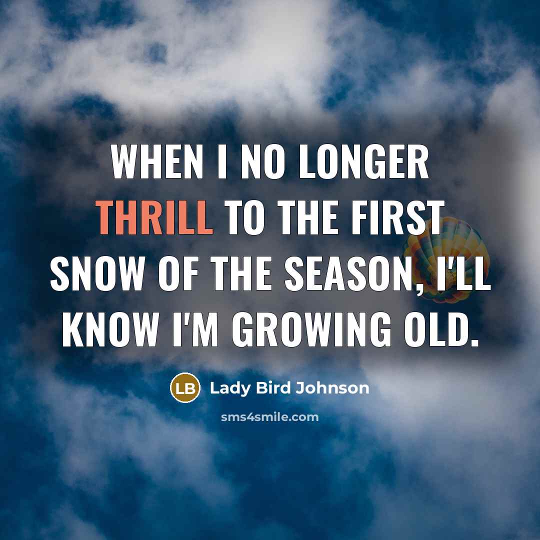 “When I no longer thrill to the first snow of…” quote by Lady Bird Johnson