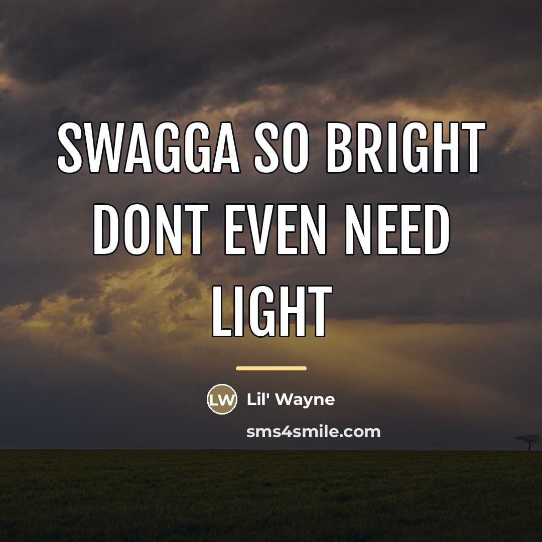 “SWAGGA so bright dont even need light…” quote by Lil' Wayne
