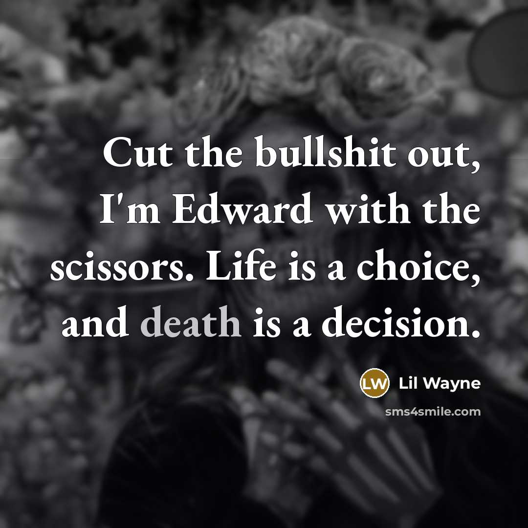 “Cut the bullshit out, I'm Edward with the scissors. Life…” quote by Lil Wayne