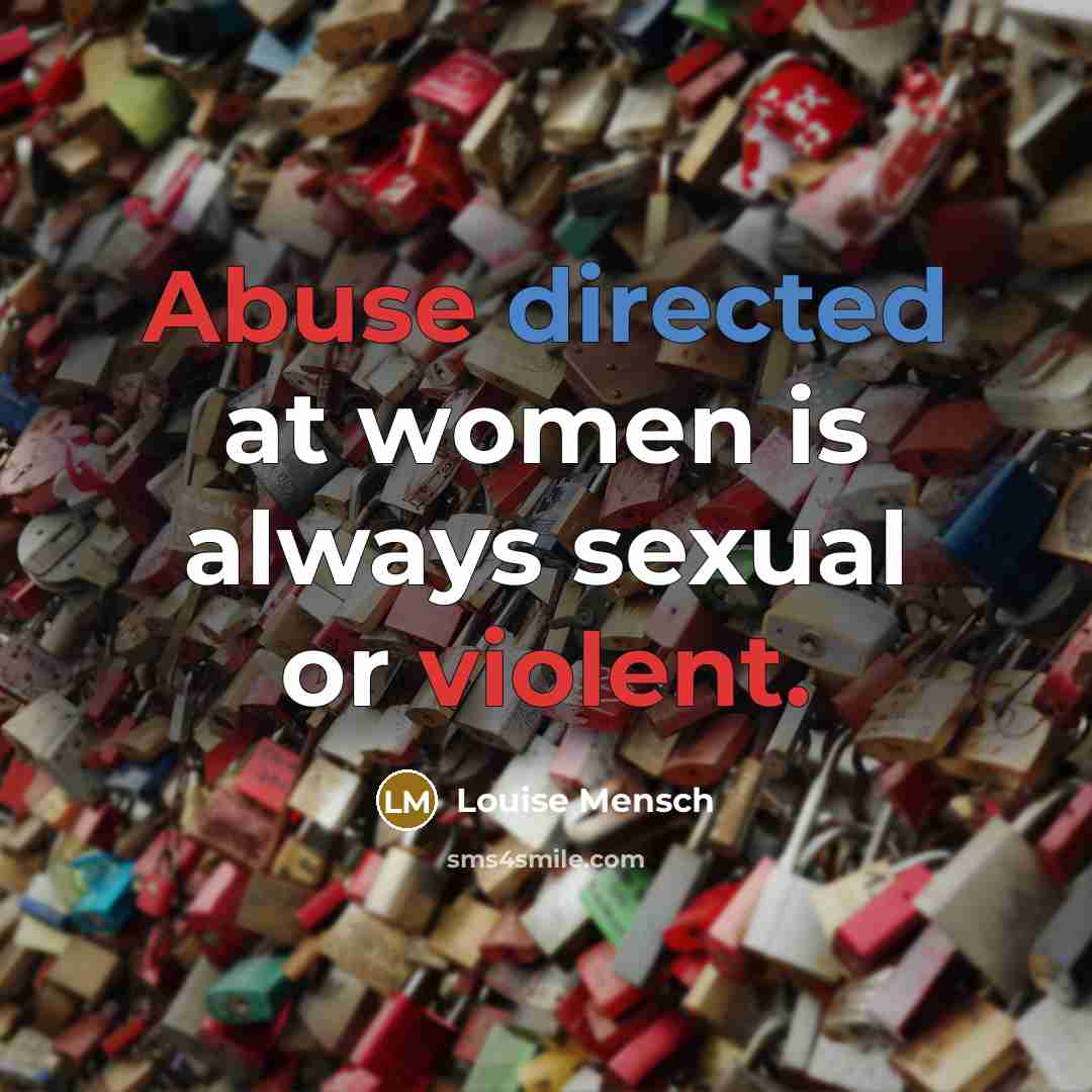 “Abuse directed at women is always sexual or violent.…” quote by Louise Mensch