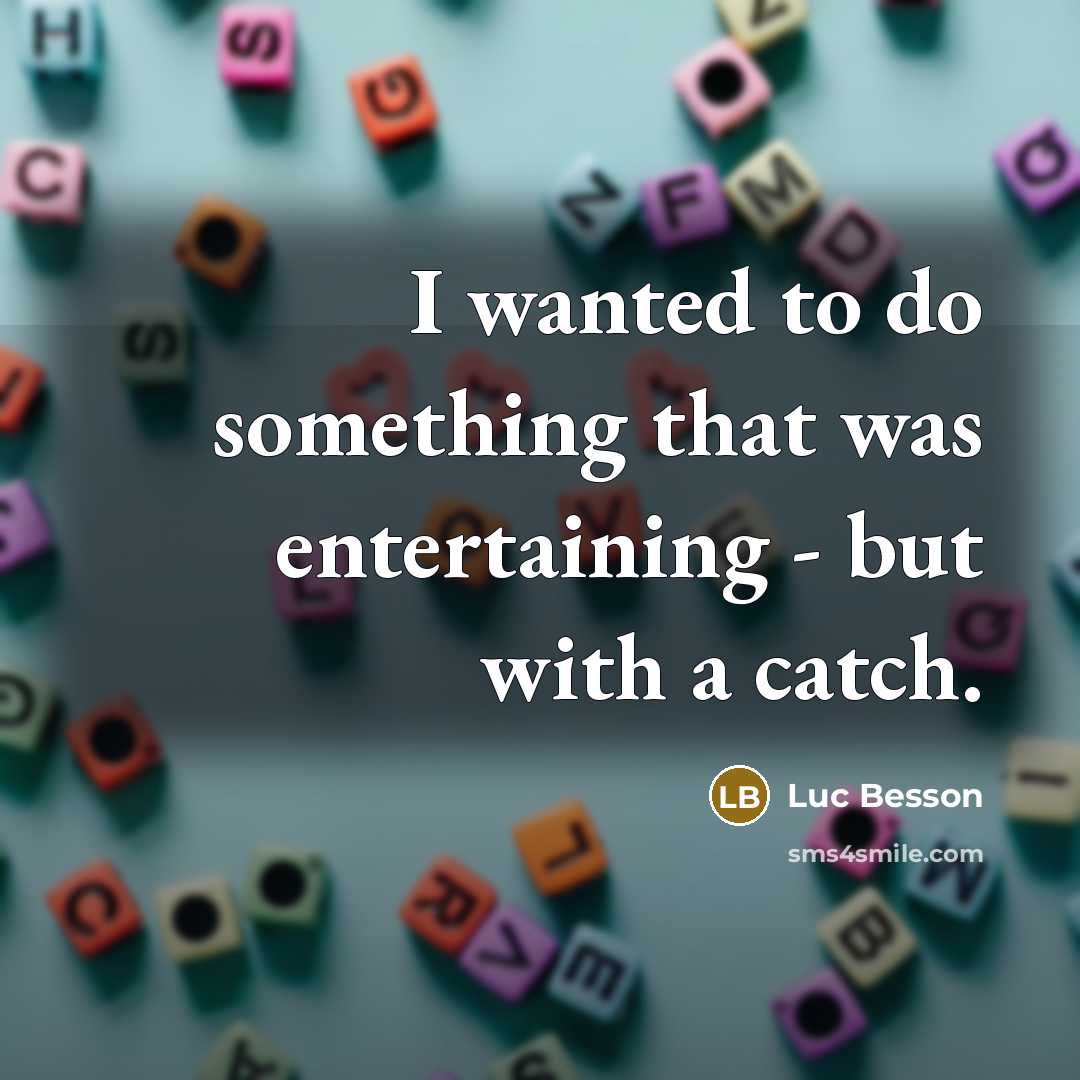 “I wanted to do something that was entertaining - but…” quote by Luc Besson
