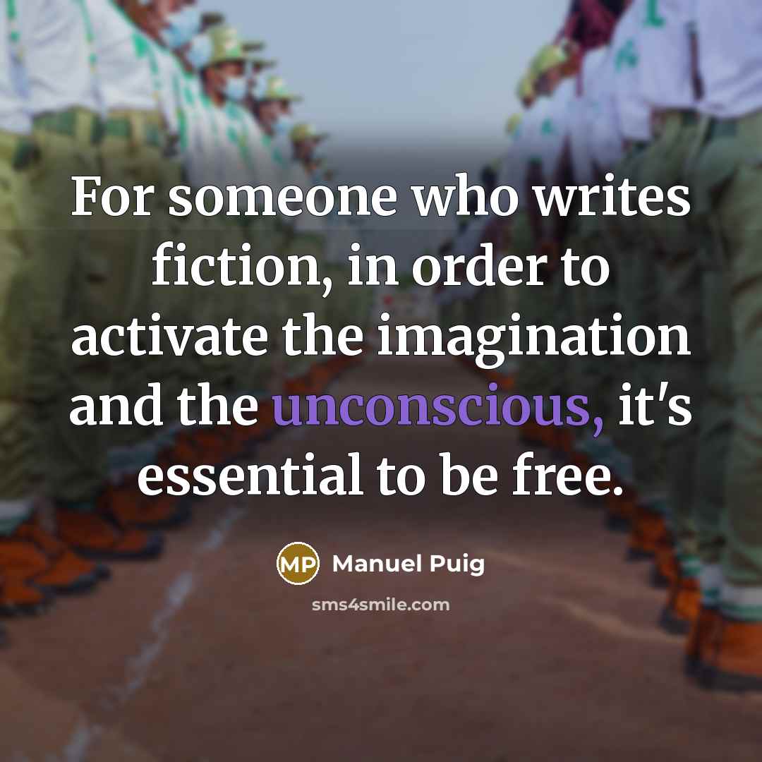 “For someone who writes fiction, in order to activate the…” quote by Manuel Puig