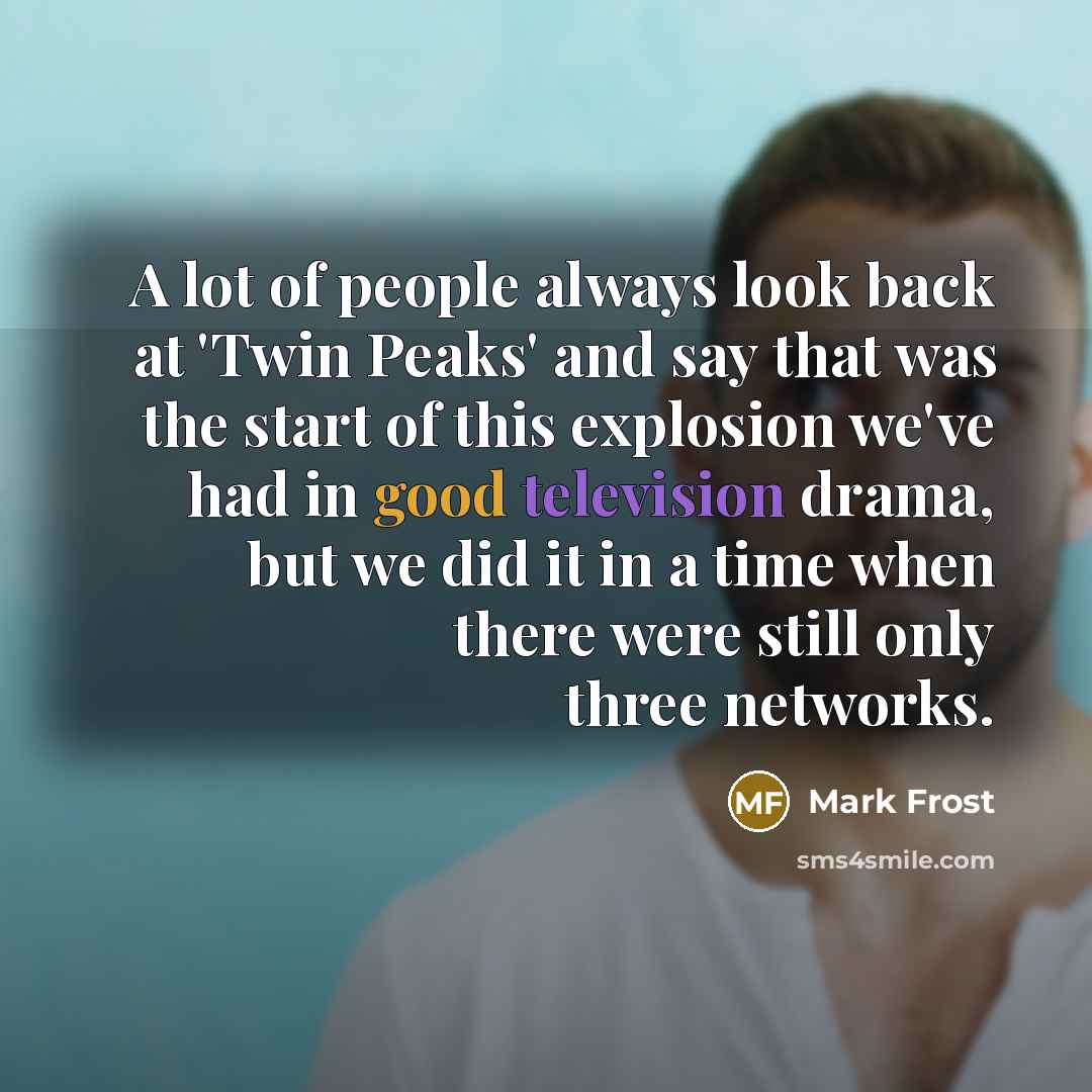 “A lot of people always look back at 'Twin Peaks'…” quote by Mark Frost