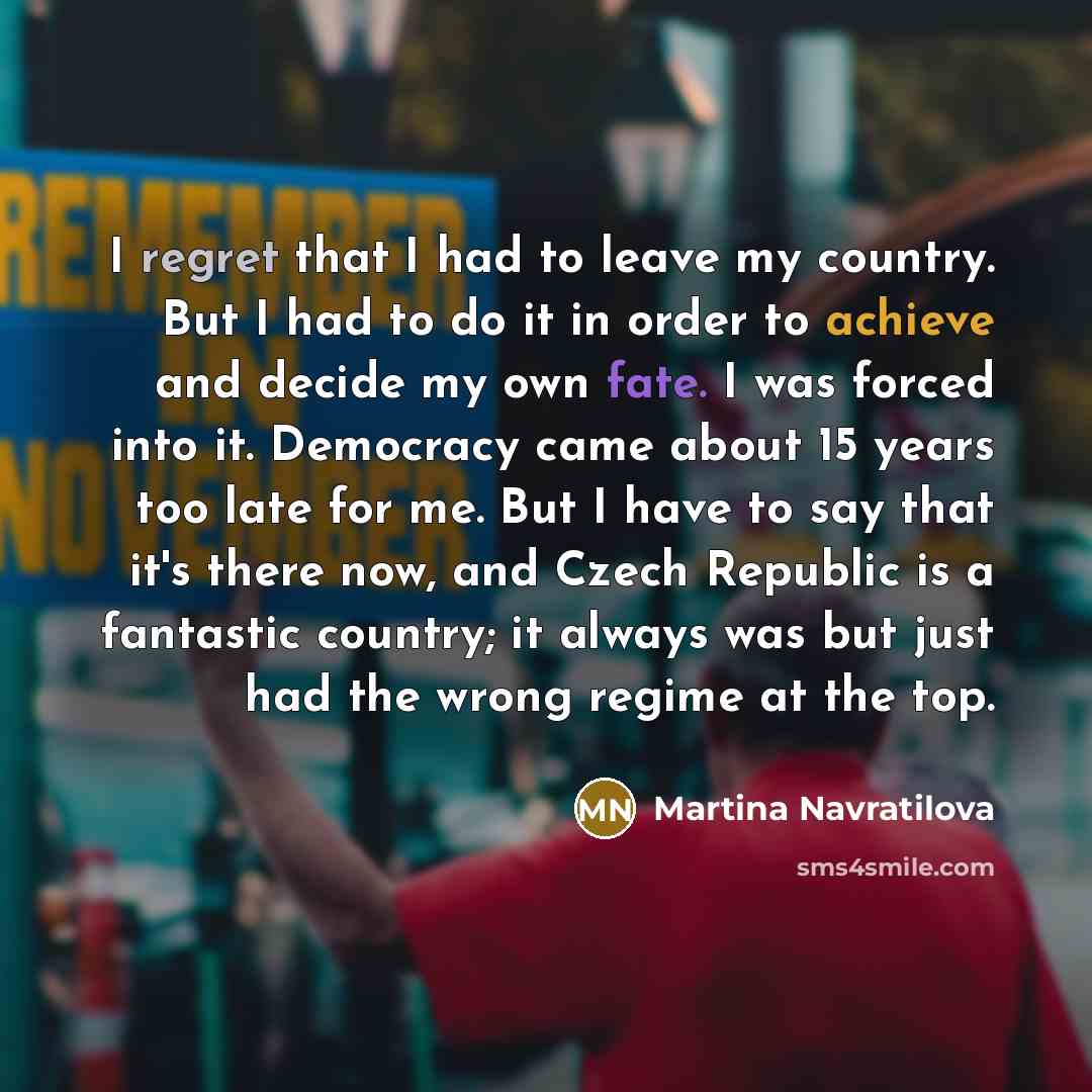 “I regret that I had to leave my country. But…” quote by Martina Navratilova