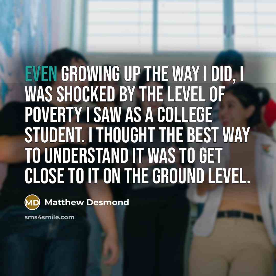“Even growing up the way I did, I was shocked…” quote by Matthew Desmond