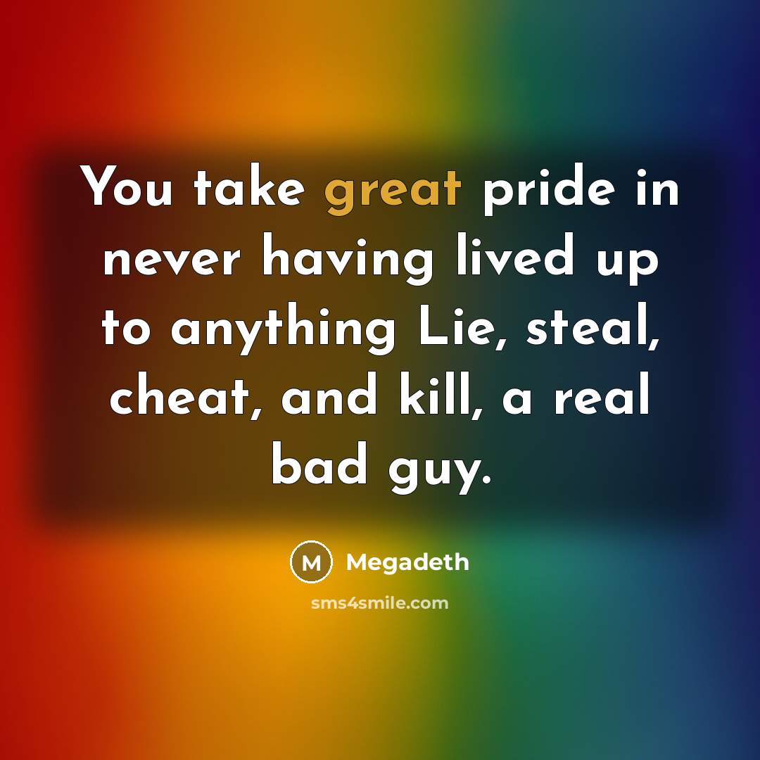 “You take great pride in never having lived up to…” quote by Megadeth