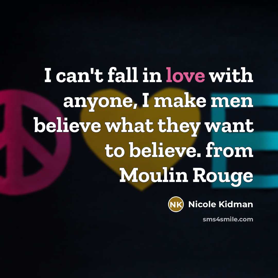 “I can't fall in love with anyone, I make men…” quote by Nicole Kidman