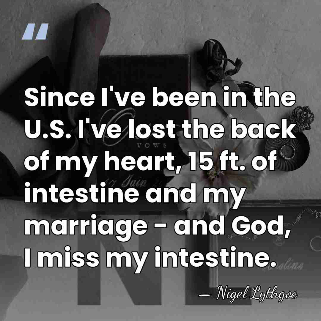 Since I've been in the U.S. I've lost the back of my&hellip; - Nigel Lythgoe