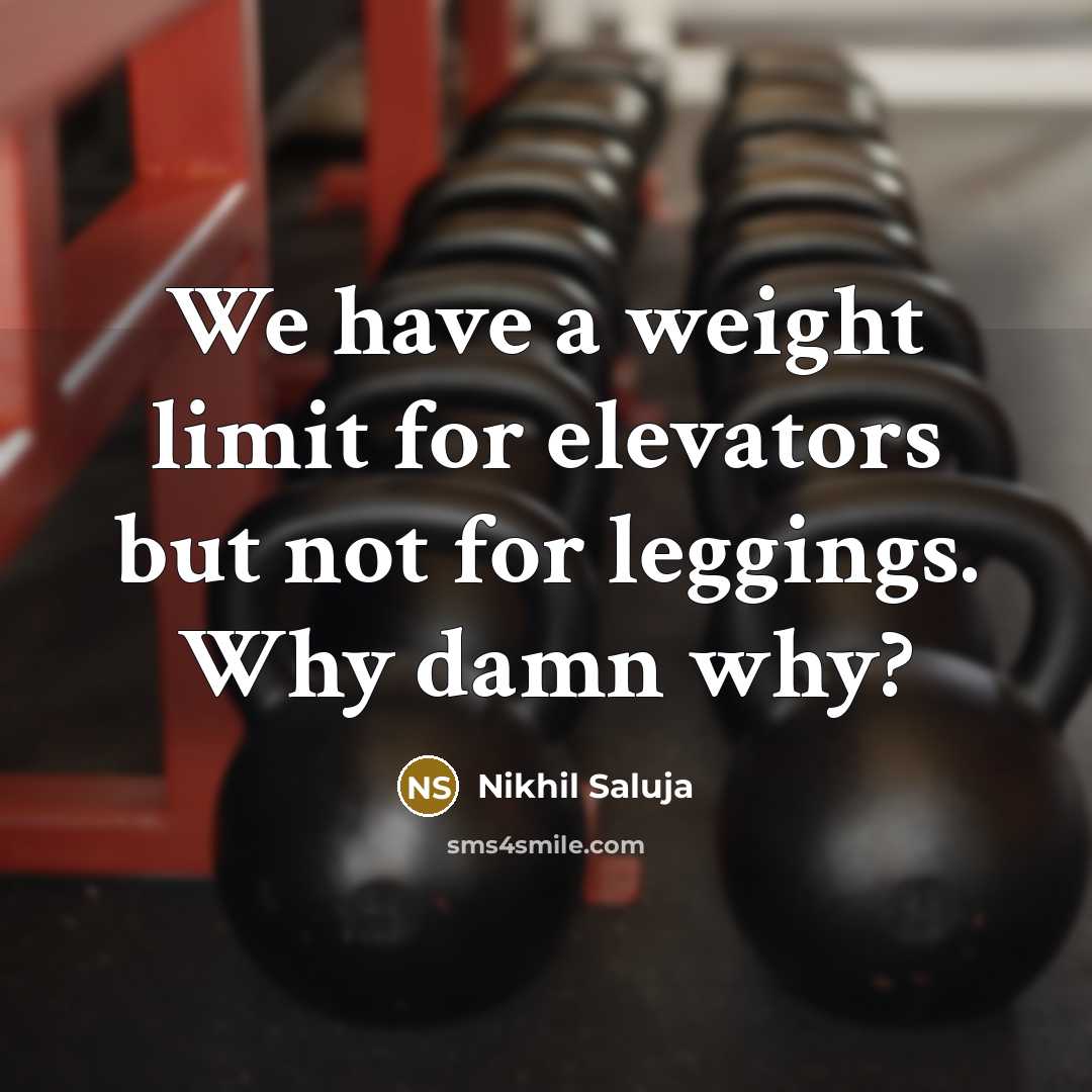 “We have a weight limit for elevators but not for…” quote by Nikhil Saluja